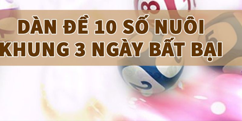 Cách soi dàn đề 10 số khung 3 ngày bất bại 