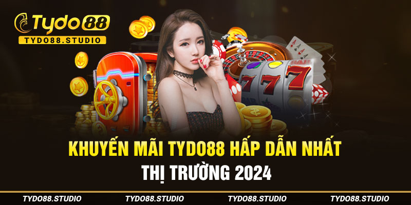 Khuyến mãi Tydo88 hấp dẫn nhất thị trường 2024