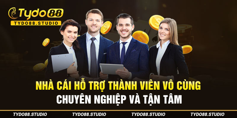 Nhà cái hỗ trợ mỗi thành viên vô cùng chuyên nghiệp và tận tâm