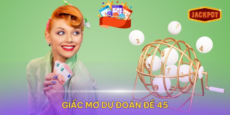 Đề về 45 hôm sau đánh con gì – Giải mã giấc mơ