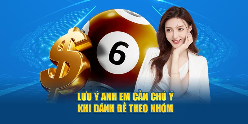 Lưu ý anh em cần chú ý khi đánh đề theo nhóm